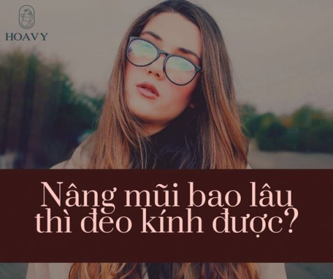 Nâng mũi bao lâu thì đeo kính được