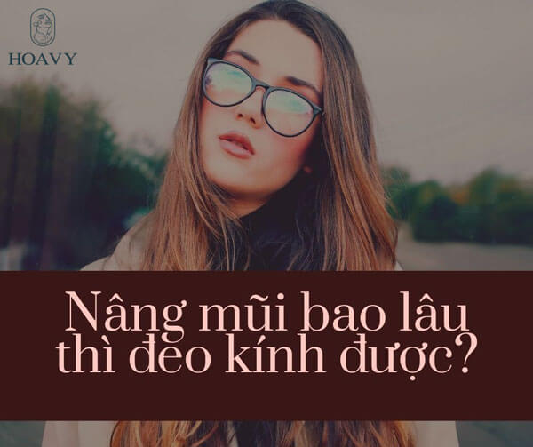 Nâng mũi bao lâu thì đeo kính được