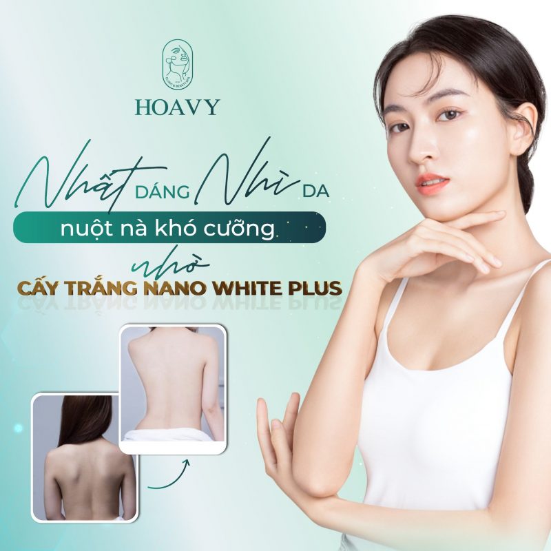 Cấy trắng da với công nghệ Nano White Plus tại Hoavy Hải Phòng